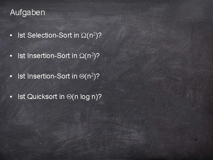 Aufgaben • Ist Selection-Sort in W(n 2)? • Ist Insertion-Sort in Q(n 2)? •