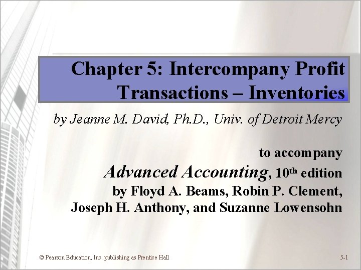 Chapter 5: Intercompany Profit Transactions – Inventories by Jeanne M. David, Ph. D. ,