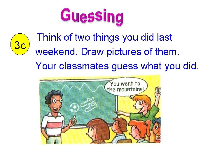 Think of two things you did last 3 c weekend. Draw pictures of them.