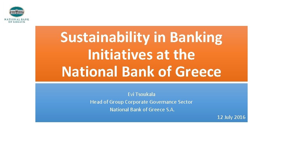 Sustainability in Banking Initiatives at the National Bank of Greece Evi Tsoukala Head of