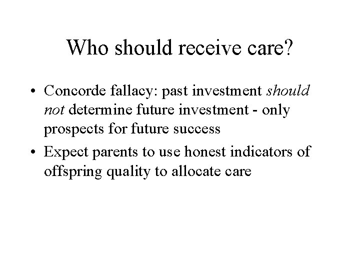 Who should receive care? • Concorde fallacy: past investment should not determine future investment