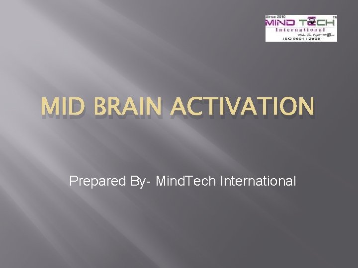 MID BRAIN ACTIVATION Prepared By- Mind. Tech International 