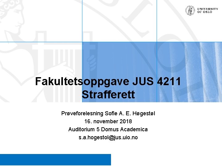 Fakultetsoppgave JUS 4211 Strafferett Prøveforelesning Sofie A. E. Høgestøl 16. november 2018 Auditorium 5