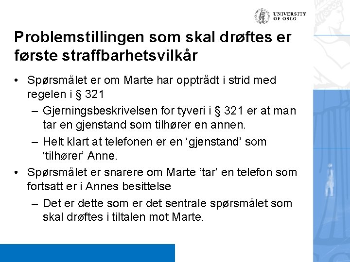 Problemstillingen som skal drøftes er første straffbarhetsvilkår • Spørsmålet er om Marte har opptrådt