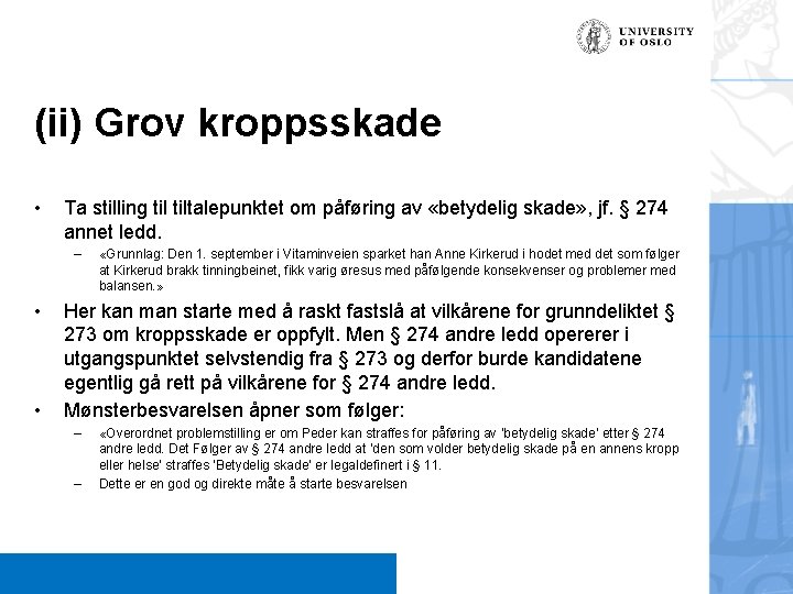 (ii) Grov kroppsskade • Ta stilling tiltalepunktet om påføring av «betydelig skade» , jf.