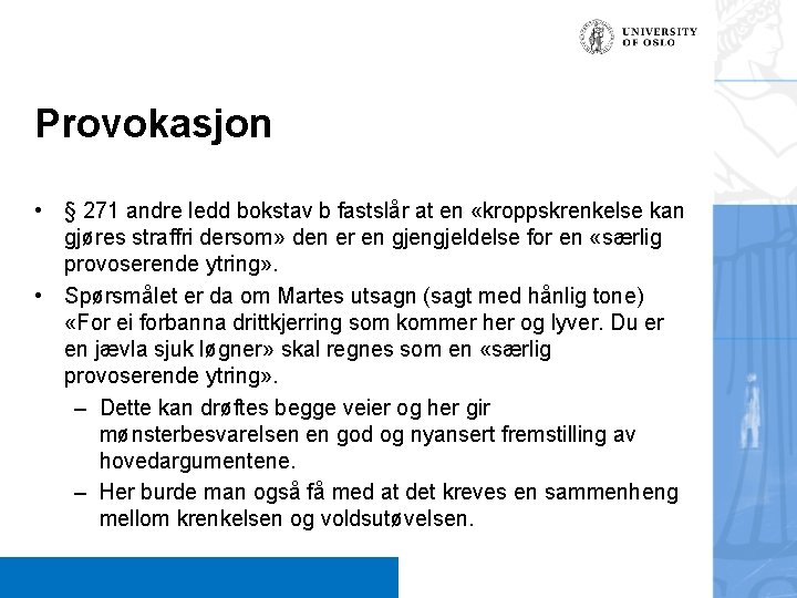 Provokasjon • § 271 andre ledd bokstav b fastslår at en «kroppskrenkelse kan gjøres