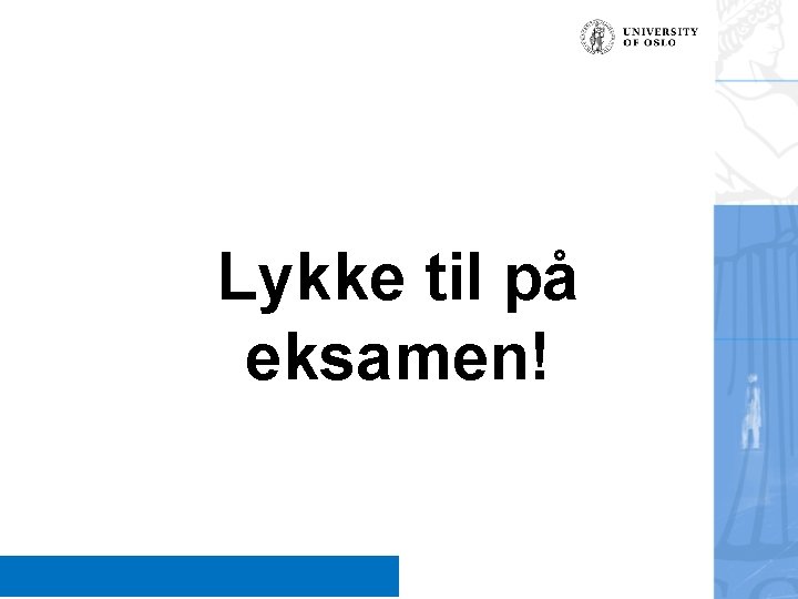 Lykke til på eksamen! Signature (unit, name, etc. ) 