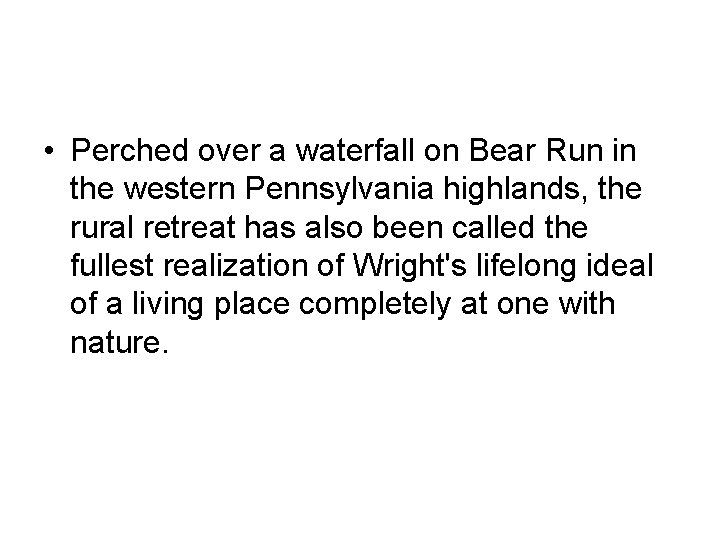  • Perched over a waterfall on Bear Run in the western Pennsylvania highlands,