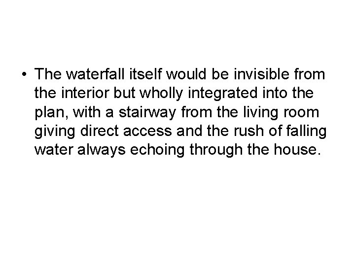  • The waterfall itself would be invisible from the interior but wholly integrated