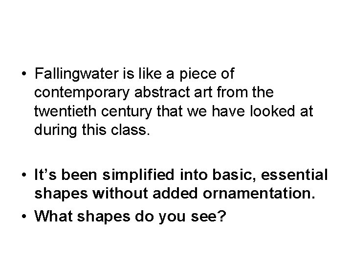  • Fallingwater is like a piece of contemporary abstract art from the twentieth