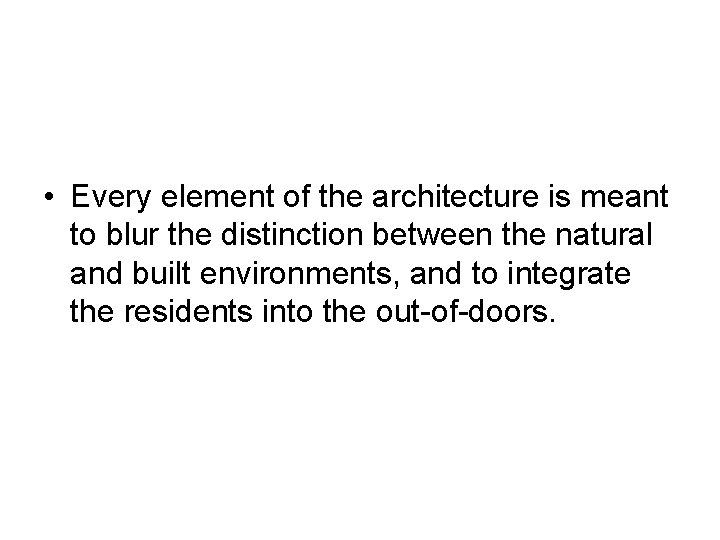  • Every element of the architecture is meant to blur the distinction between