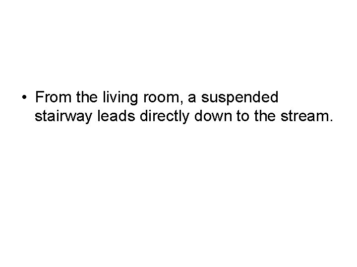  • From the living room, a suspended stairway leads directly down to the