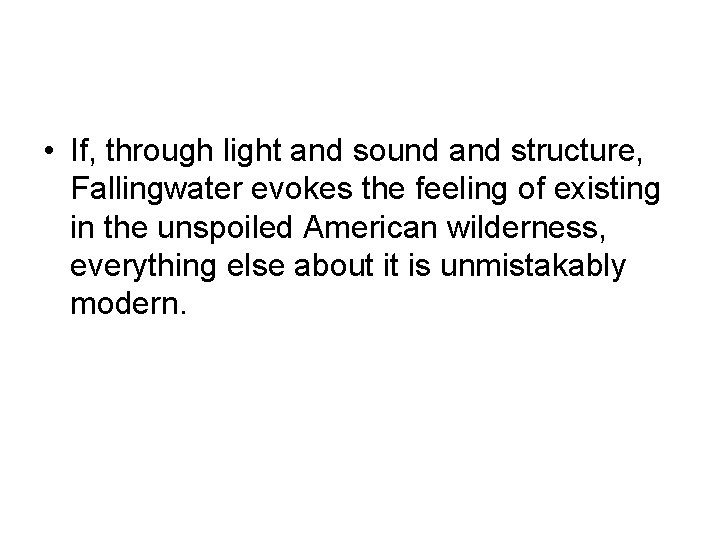  • If, through light and sound and structure, Fallingwater evokes the feeling of