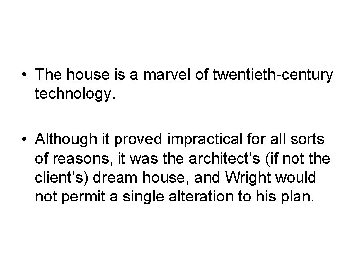  • The house is a marvel of twentieth-century technology. • Although it proved