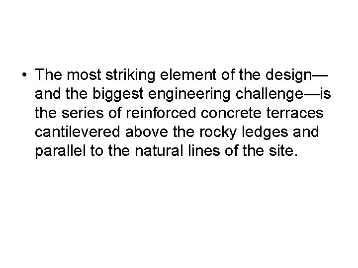  • The most striking element of the design— and the biggest engineering challenge—is