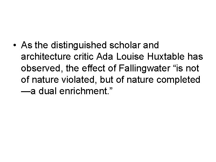  • As the distinguished scholar and architecture critic Ada Louise Huxtable has observed,
