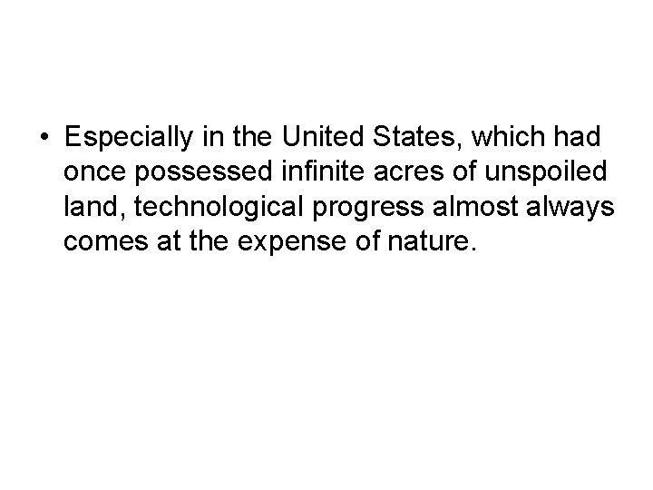  • Especially in the United States, which had once possessed infinite acres of