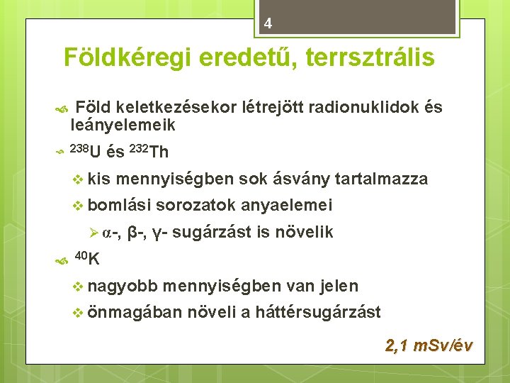 4 Földkéregi eredetű, terrsztrális Föld keletkezésekor létrejött radionuklidok és leányelemeik 238 U és 232