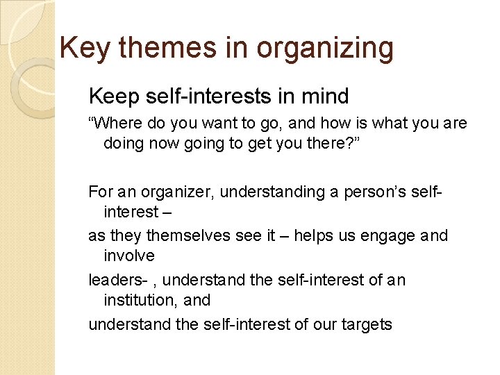 Key themes in organizing Keep self-interests in mind “Where do you want to go,