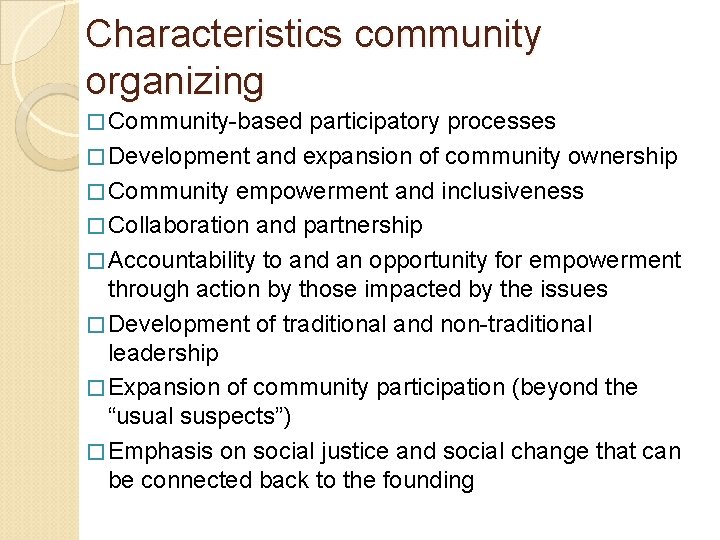 Characteristics community organizing � Community-based participatory processes � Development and expansion of community ownership