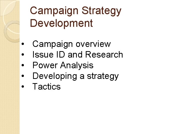 Campaign Strategy Development • • • Campaign overview Issue ID and Research Power Analysis