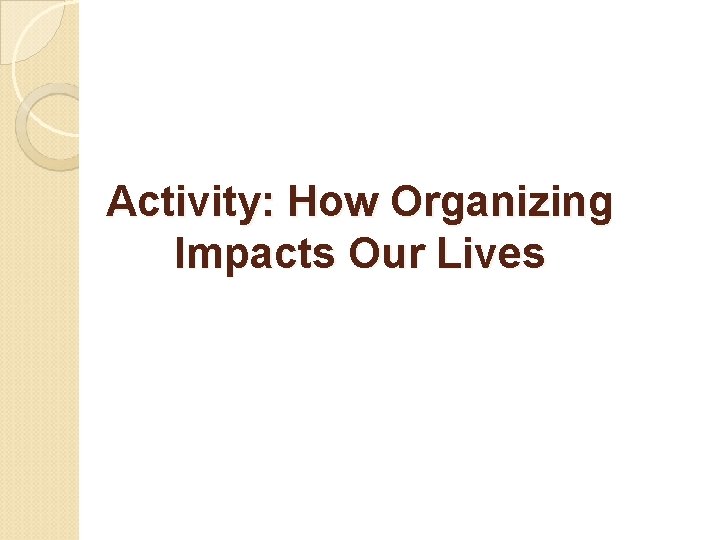Activity: How Organizing Impacts Our Lives 