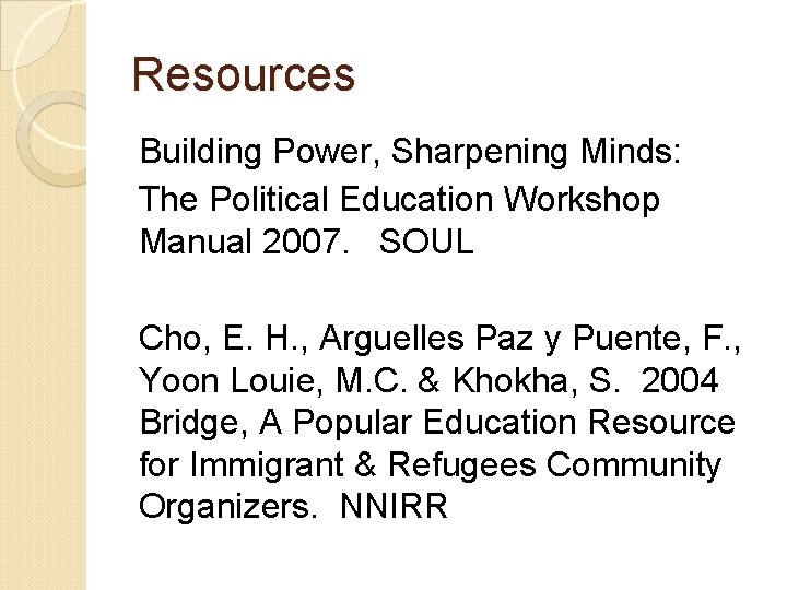 Resources Building Power, Sharpening Minds: The Political Education Workshop Manual 2007. SOUL Cho, E.