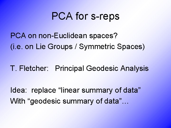 PCA for s-reps PCA on non-Euclidean spaces? (i. e. on Lie Groups / Symmetric