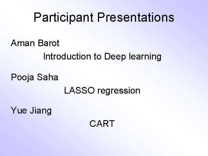 Participant Presentations Aman Barot Introduction to Deep learning Pooja Saha LASSO regression Yue Jiang