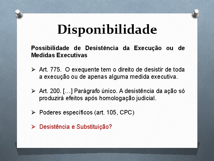 Disponibilidade Possibilidade de Desistência da Execução ou de Medidas Executivas Ø Art. 775. O