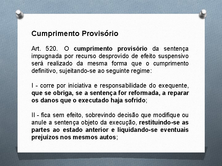 Cumprimento Provisório Art. 520. O cumprimento provisório da sentença impugnada por recurso desprovido de