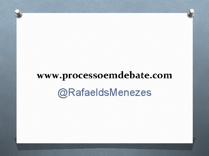 www. processoemdebate. com @Rafaelds. Menezes 