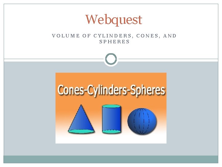 Webquest VOLUME OF CYLINDERS, CONES, AND SPHERES 