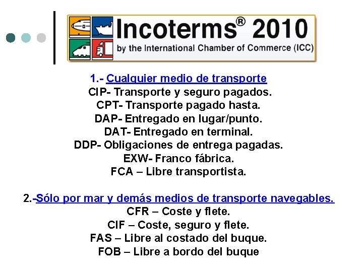 1. - Cualquier medio de transporte CIP- Transporte y seguro pagados. CPT- Transporte pagado 1. - Cualquier medio de transporte CIP- Transporte y seguro pagados. CPT- Transporte pagado