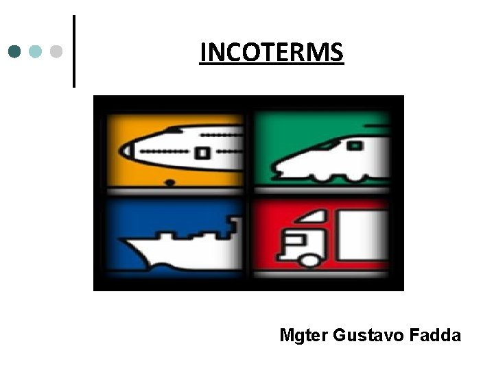 INCOTERMS Mgter Gustavo Fadda INCOTERMS Mgter Gustavo Fadda