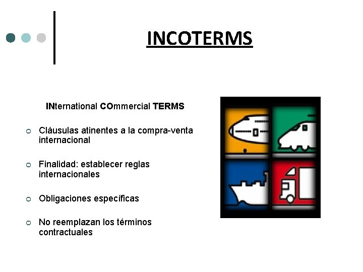 INCOTERMS INternational COmmercial TERMS Cláusulas atinentes a la compra-venta internacional Finalidad: establecer reglas internacionales INCOTERMS INternational COmmercial TERMS Cláusulas atinentes a la compra-venta internacional Finalidad: establecer reglas internacionales