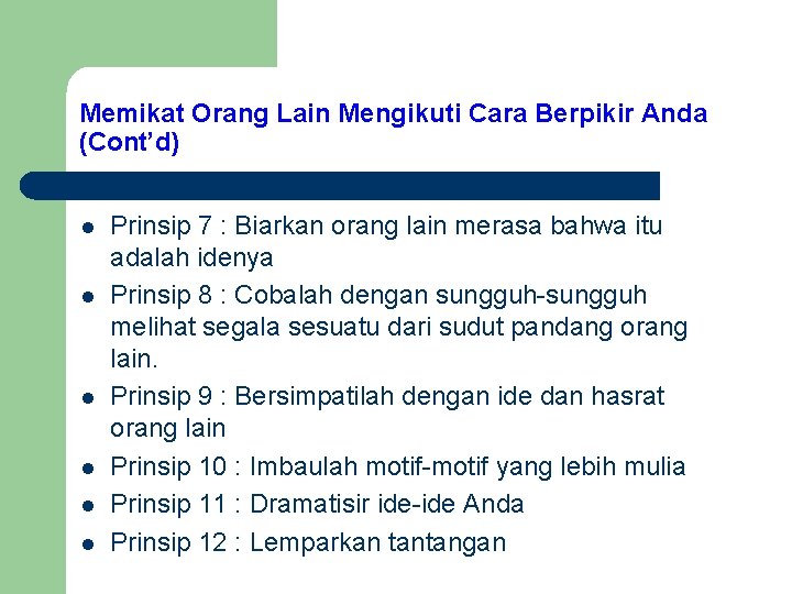 Memikat Orang Lain Mengikuti Cara Berpikir Anda (Cont’d) l l l Prinsip 7 :