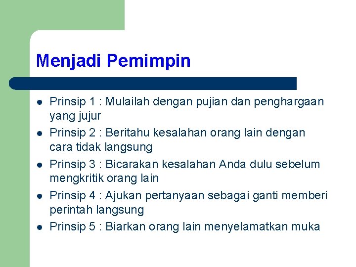 Menjadi Pemimpin l l l Prinsip 1 : Mulailah dengan pujian dan penghargaan yang