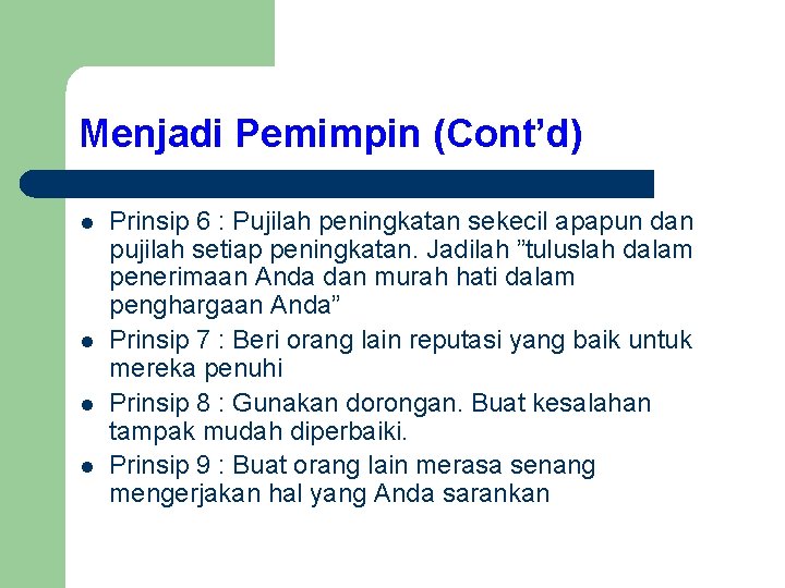 Menjadi Pemimpin (Cont’d) l l Prinsip 6 : Pujilah peningkatan sekecil apapun dan pujilah