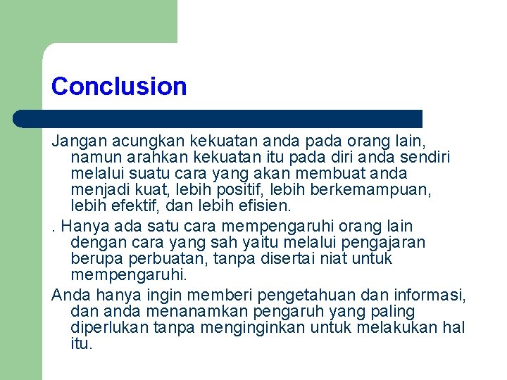 Conclusion Jangan acungkan kekuatan anda pada orang lain, namun arahkan kekuatan itu pada diri