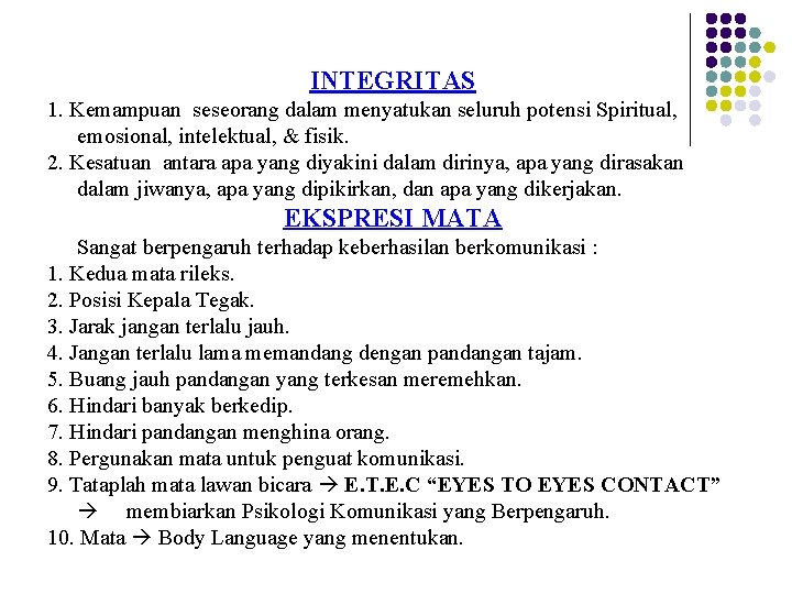 INTEGRITAS 1. Kemampuan seseorang dalam menyatukan seluruh potensi Spiritual, emosional, intelektual, & fisik. 2.