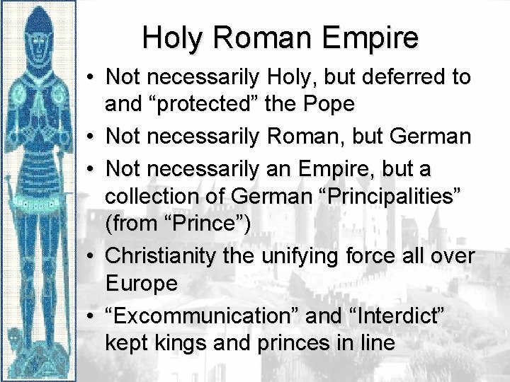 Holy Roman Empire • Not necessarily Holy, but deferred to and “protected” the Pope