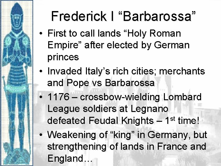 Frederick I “Barbarossa” • First to call lands “Holy Roman Empire” after elected by