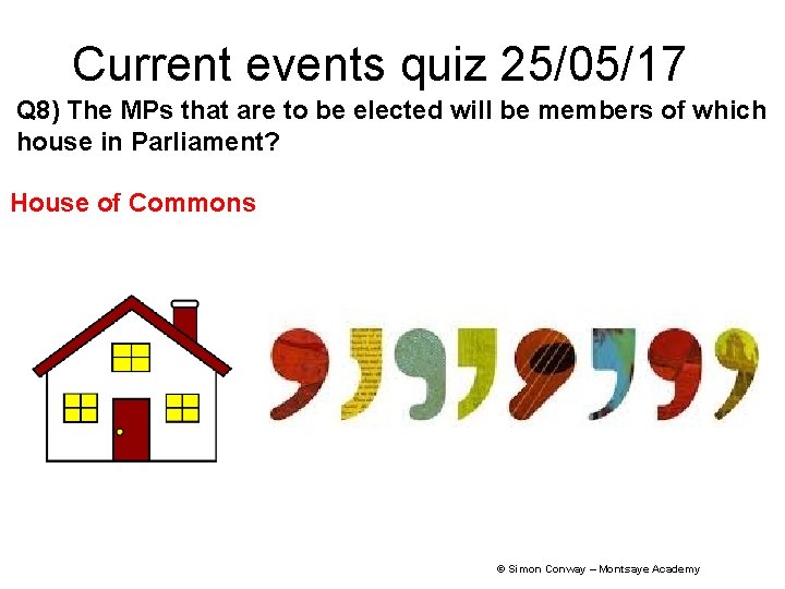 Current events quiz 25/05/17 Q 8) The MPs that are to be elected will