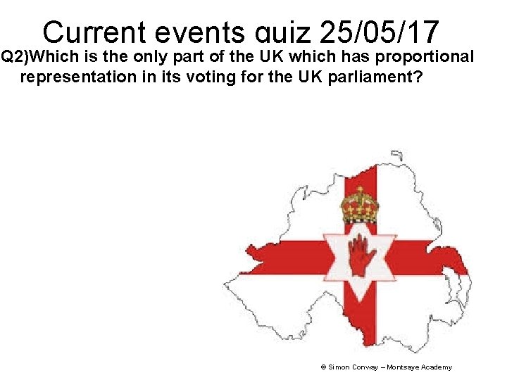 Current events quiz 25/05/17 Q 2)Which is the only part of the UK which
