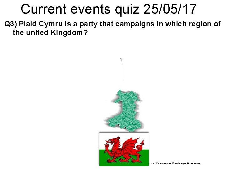 Current events quiz 25/05/17 Q 3) Plaid Cymru is a party that campaigns in