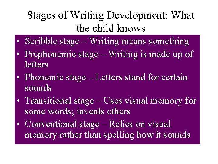 Stages of Writing Development: What the child knows • Scribble stage – Writing means