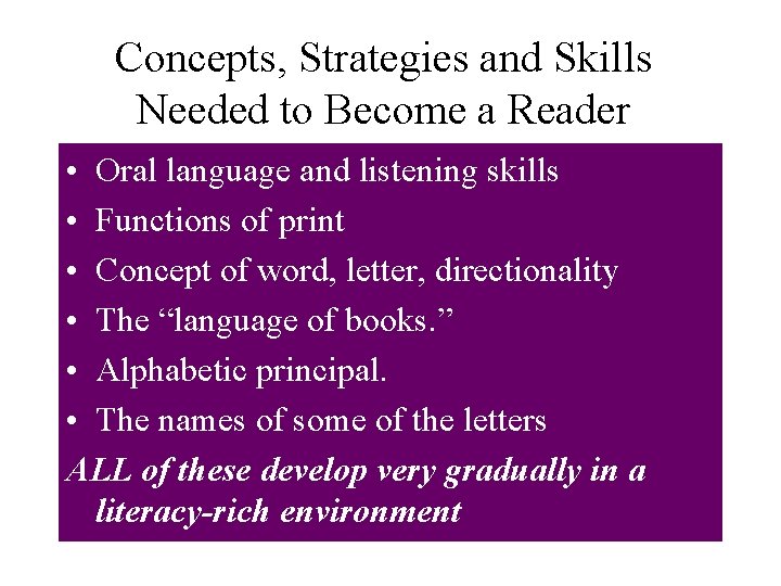 Concepts, Strategies and Skills Needed to Become a Reader • Oral language and listening