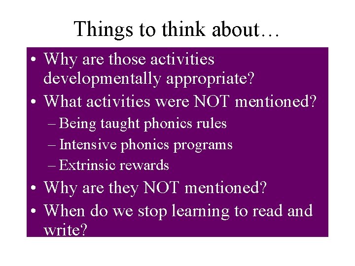 Things to think about… • Why are those activities developmentally appropriate? • What activities