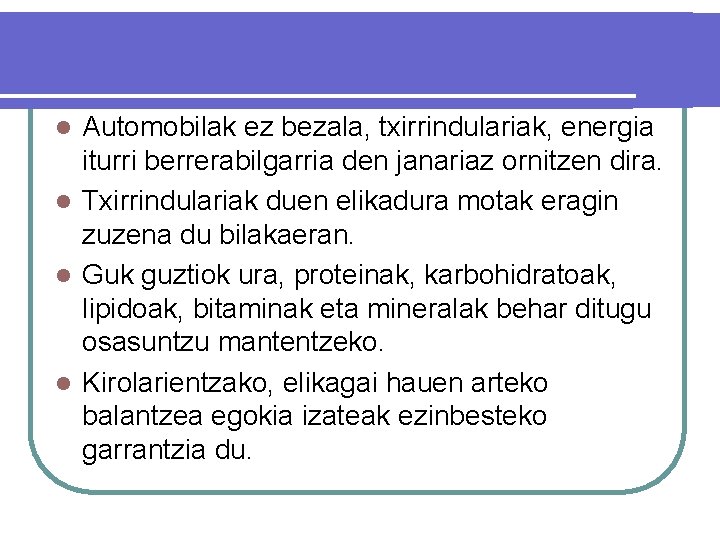 Automobilak ez bezala, txirrindulariak, energia iturri berrerabilgarria den janariaz ornitzen dira. l Txirrindulariak duen